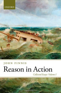 John Finnis — Reason in Action: Collected Essays Volume I (Collected Essays Volume 1)