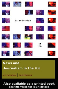 Brian Mcnair — News and Journalism in the UK: A Textbook 3rd Edition (Communication and Society)