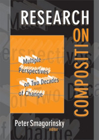 Peter Smagorinsky — Research on Composition - Multiple Perspectives on Two Decades of Change (Language and Literacy Series)