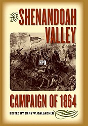 Gary W. Gallagher — The Shenandoah Valley Campaign of 1864
