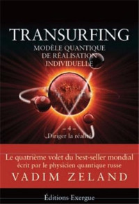 Vadim Zeland, Olivier Masselot — Transurfing, modèle quantique de réalisation personnelle : Tome 4, Diriger la réalité