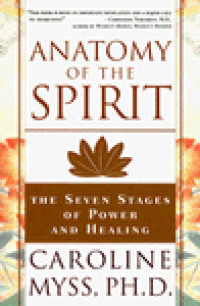 Caroline Myss — Anatomy of the Spirit: The Seven Stages of Power and Healing