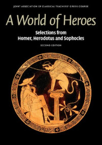 Joint Association of Classical Teachers — A World of Heroes: Selections from Homer, Herodotus and Sophocles