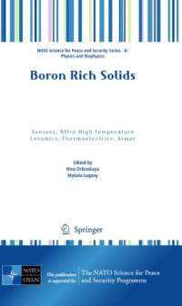Nina Orlovskaya, Mykola Lugovy — Boron Rich Solids: Sensors, Ultra High Temperature Ceramics, Thermoelectrics, Armor (NATO Science for Peace and Security Series B: Physics and Biophysics)