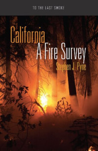 Stephen J. Pyne — California: A Fire Survey (To the Last Smoke)