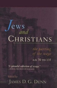James D. G. Dunn — Jews and Christians: The Parting of the Ways, A.D. 70 to 135: The Second Durham-Tubingen Research Symposium on Earliest Christianity and Judaism (Durham, September 1989)