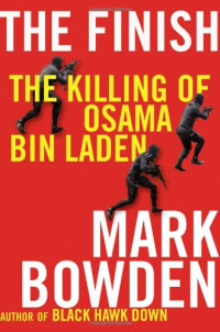 Mark Bowden — The Finish: The Killing of Osama Bin Laden