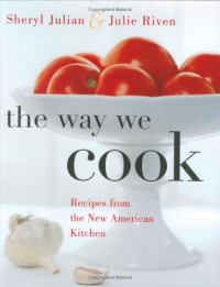 Sheryl Julian, Julie Riven — The Way We Cook - Recipes from the New American Kitchen
