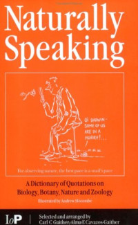 C.C. Gaither, Alma E Cavazos-Gaither — Naturally Speaking: A Dictionary of Quotations on Biology, Botany, Nature and Zoology, Second Edition