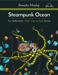 Bonnita Moaby — Steampunk Ocean: A Nautical Adult Coloring Book Device