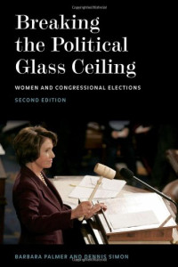 Barbara Palmer — Breaking the Political Glass Ceiling - Women and Congressional Elections - Second edition