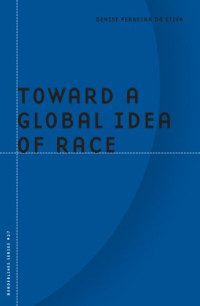 Denise Ferreira da Silva — Toward a Global Idea of Race