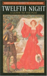 John R. Ford — Twelfth Night: A Guide to the Play (Greenwood Guides to Shakespeare)