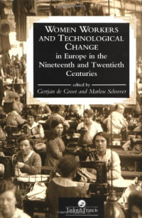 Gertjan De Groot, Marlou Schrover — Women Workers And Technological Change In Europe In The Nineteenth And twentieth century