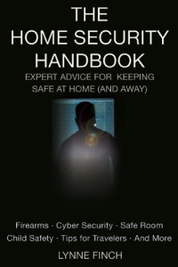 Lynne Finch, Mike Seeklander — The Home Security Handbook: Expert Advice for Keeping Safe at Home
