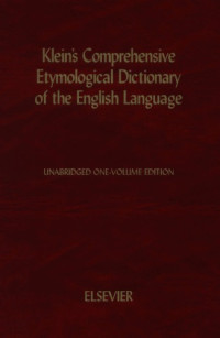 Klein Ernest — A comprehensive etymological dictionary of the English language dealing with the origin of words and their sense development thus illustrating the history of civilization and culture 8 inpression