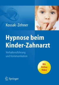 Hans-Christian Kossak, Gisela Zehner — Hypnose beim Kinder-Zahnarzt: Verhaltensführung und Kommunikation
