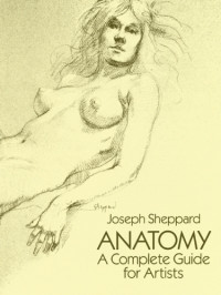 Joseph Sheppard — Anatomy: A Complete Guide for Artists