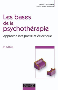 Olivier Chambon; Michel Marie-Cardine — Les bases de la psychothérapie : Approche intégrative et éclectique