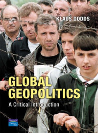 Klaus Dodds — Global Geopolitics: A Critical Introduction