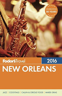 Gist, Karen Taylor; Granger, Susan; Korman, Alexis; Schiller, Kristan; Todd, Cameron — Fodor's New Orleans 2016