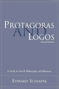 Edward Schiappa — Protagoras and Logos. A Study in Greek Philosophy and Rhetoric