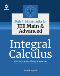 Amit M Agarwal — Skills in Mathematics Integral Calculus for IIT JEE Main and Advanced CET Other Engineering Entrance Exams Examinations
