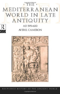 Averil Cameron — The Mediterranean World in Late Antiquity - AD 393-565 (Routledge History of the Ancient World)