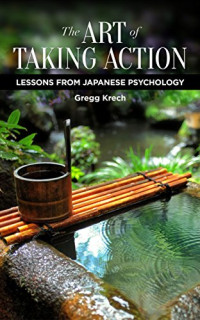 Gregg Krech — The Art of Taking Action: Lessons from Japanese Psychology