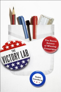 Sasha Issenberg — The Victory Lab: The Secret Science of Winning Campaigns