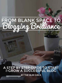 Raven Robinson — From Blank Space to Blogging Brilliance: A Step By Step Guide to Start and Grow Your Blog