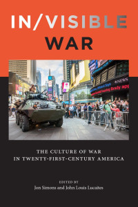 Jon Simons, John Louis Lucaites — In/visible War: The Culture of War in Twenty-first-Century America