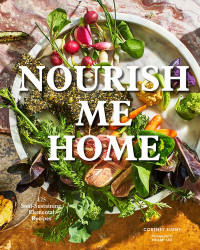 Cortney Burns — Nourish Me Home : 125 Soul-Sustaining, Elemental Recipes