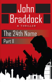 John Braddock — The 24th Name, Part II: A Thriller