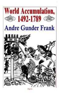Andre Gunder Frank — World Accumulation 1492-1789