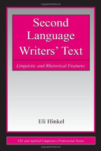 Eli Hinkel — Second Language Writers' Text: Linguistic and Rhetorical Features (ESL and Applied Linguistics Professional Series) (ESL & Applied Linguistics Professional Series)
