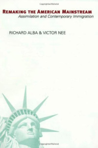 Richard Alba, Victor Nee — Remaking the American Mainstream: Assimilation and Contemporary Immigration