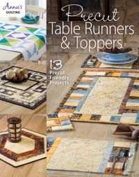 Annie's (Firm) — Precut Table Runners & Toppers: 13 precut friendly projects