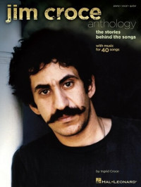 Ingrid Croce; et al — Jim Croce Anthology (Songbook): The Stories Behind the Songs