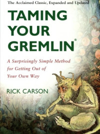Rick Carson — Taming Your Gremlin: A Surprisingly Simple Method for Getting Out of Your Own Way