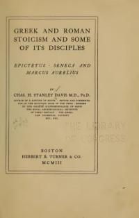 Davis, Charles Henry Stanley — Greek and Roman stoicism and some of its disciples-Epictetus, Seneca and Marcus Aurelius