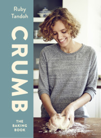 Ruby Tandoh — Crumb The Baking Book
