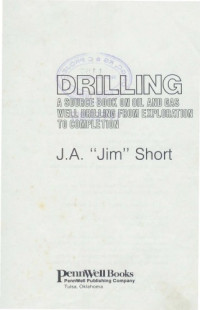 J. A Short — Drilling: A source book on oil and gas well drilling from exploration to completion