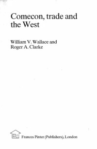 William V. Wallace, Roger A. Clarke — Comecon, Trade and the West