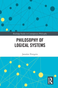 Jaroslav Peregrin — Philosophy Of Logical Systems