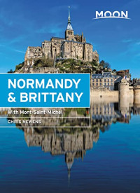 Chris Newens — Moon Normandy & Brittany: With Mont-Saint-Michel (Travel Guide)