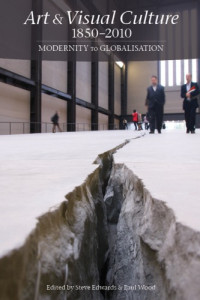 Steve Edwards & Paul Woods — Art & Visual Culture 1850-2010: Modernity to Globalisation