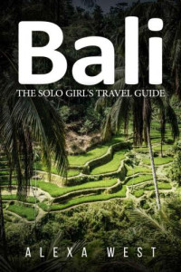West, Alexa — Bali: The Solo Girl's Travel Guide (2019)