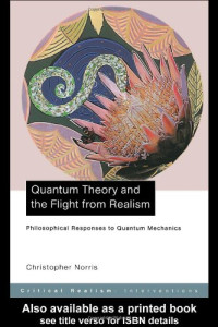 Christopher Norris — Quantum Theory and the Flight from Realism: Philosophical Responses to Quantum Mechanics