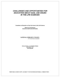 Committee on Education on Dual Use Issues in the Life Sciences, National Research Council — Challenges and Opportunities for Education About Dual Use Issues in the Life Sciences